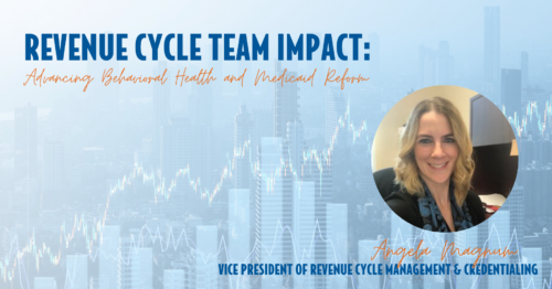 Revenue Cycle Team Impact: Advancing Behavioral Health and Medicaid Reform