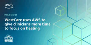 Read more about the article WestCare uses Amazon Web Services to give clinicians more time to focus on healing
